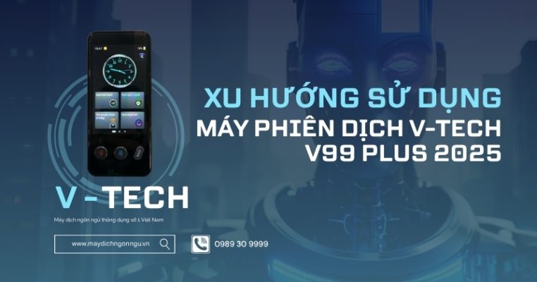 máy phiên dịch v-tech xu hướng 2025
